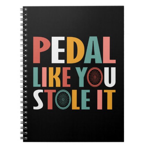 Pedal Like You Stole It _ Cycling Lovers Notebook