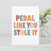 Pedal Like You Stole It - Funny Cycling (Standing Front)