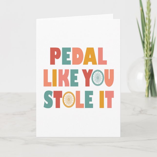 Pedal Like You Stole It - Funny Cycling Card (Front)