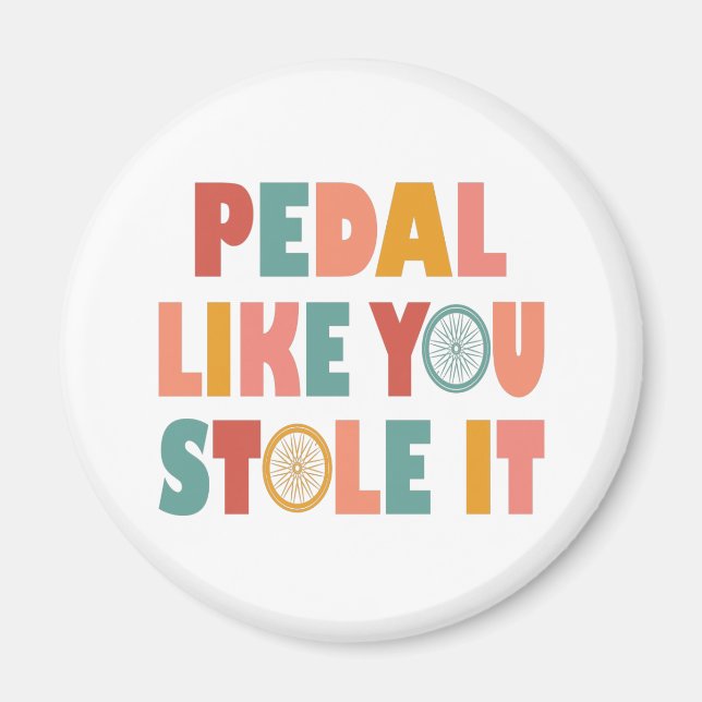 Pedal Like You Stole It - Funny Cycling Magnet (Front)