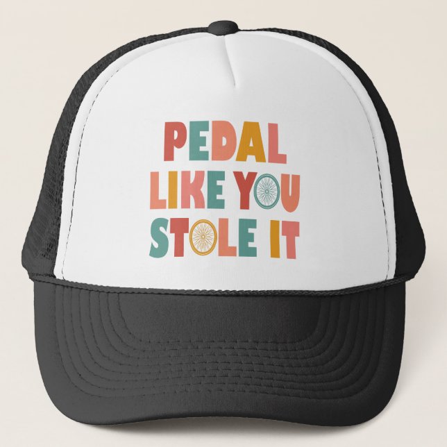 Pedal Like You Stole It - Funny Cycling Trucker Hat (Front)