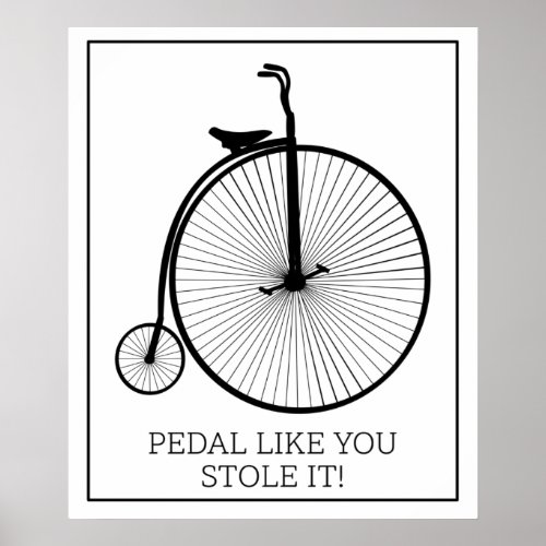 Pedal Like You Stole It Poster