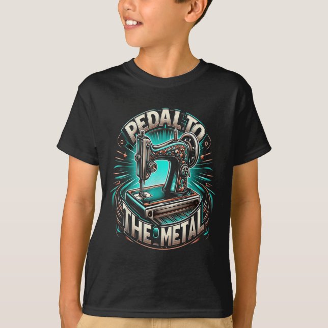 Pedal To The Metal - Funny Sewing Quote  T-Shirt (Front)
