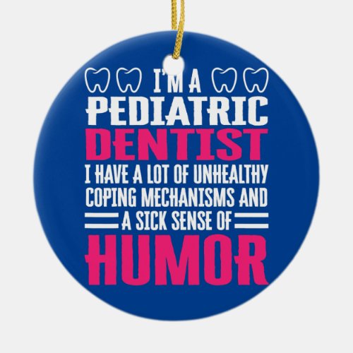 Pediatric Dentist Apparel Cute Funny Dentists Ceramic Ornament