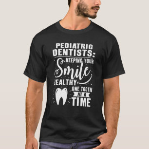 Pediatric Dentists Keeping Your Smile Healthy T-Shirt