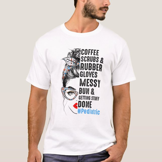 Pediatric Nurse Coffee Scrubs And Rubber Gloves Nu T-Shirt (Front)