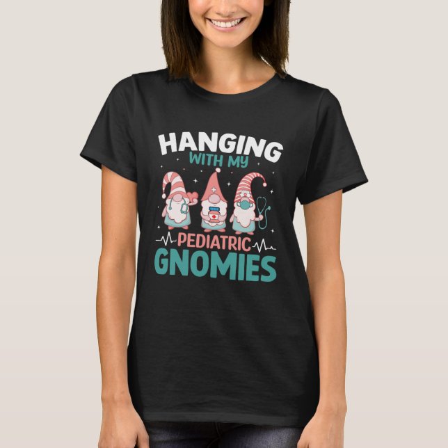 Pediatric Nurse Hospital  Hanging with my Pediatri T-Shirt (Front)