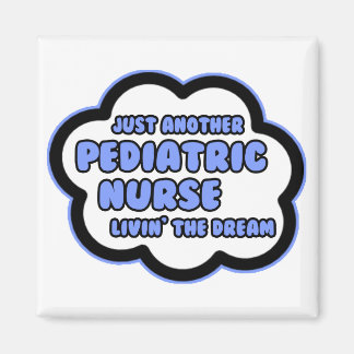 Pediatric Nurse .. Livin' The Dream Magnet