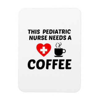 PEDIATRIC NURSE NEEDS COFFEE MAGNET