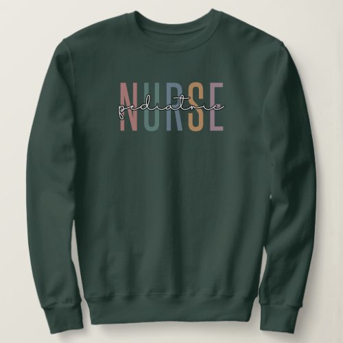 Pediatric Nurse  Peds Nurse PICU Nurse gifts Sweatshirt