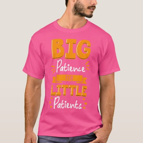 Pediatric Nurse Practioner Big Patience For Little T_Shirt