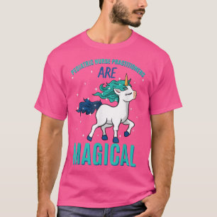 Pediatric Nurse Practitioner Are Magical Unicorn P T-Shirt