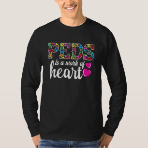 Pediatric Nurse RN - PEDS Is A Work Of Heart - Ped T-Shirt
