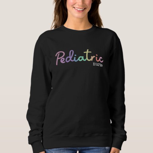 Pediatric Nurse Sweatshirt