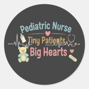 Pediatric Nurse Tiny Patients Big Hearts           Classic Round Sticker