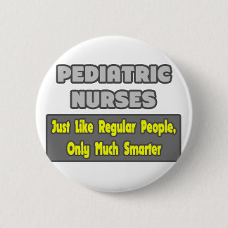 Pediatric Nurses...Smarter Button