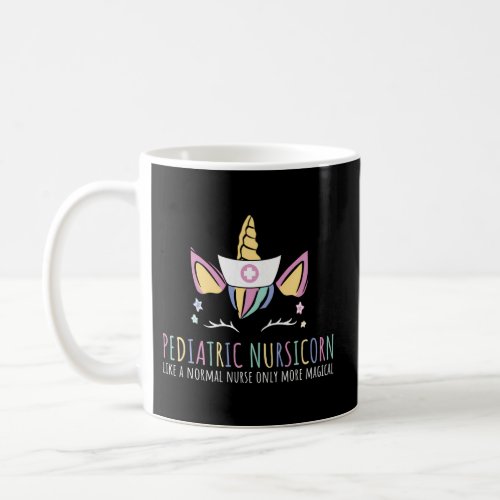 Pediatric Nursicorn Like A Normal Nurse Only Way C Coffee Mug