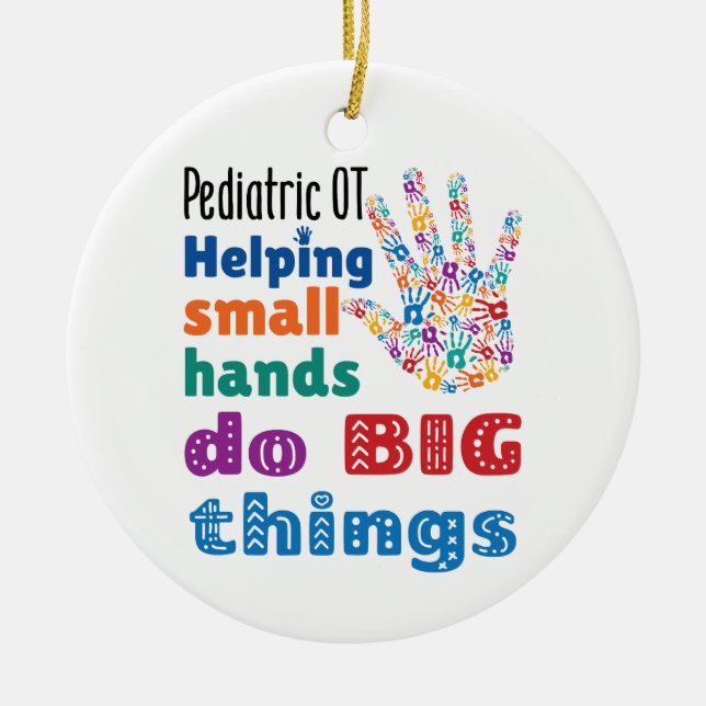 Pediatric OT Helping Small Hands Do Big Things Ceramic Ornament (Front)