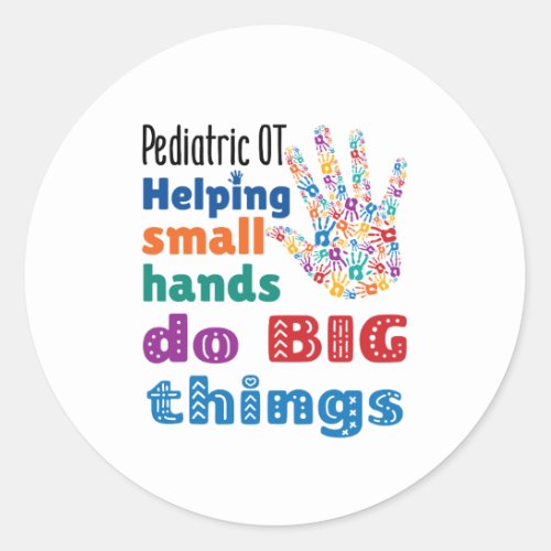Pediatric OT Helping Small Hands Do Big Things Classic Round Sticker