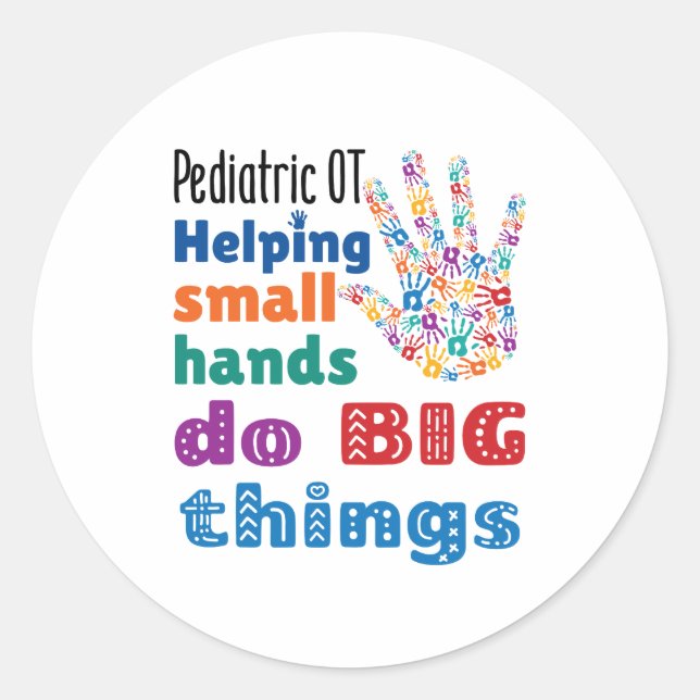 Pediatric OT Helping Small Hands Do Big Things Classic Round Sticker (Front)
