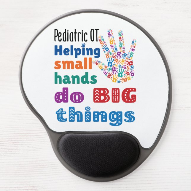 Pediatric OT Helping Small Hands Do Big Things Gel Mouse Pad (Front)