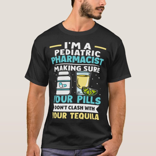 Pediatric Pharmacist Pills Don t Clash With Tequil T-Shirt (Front)