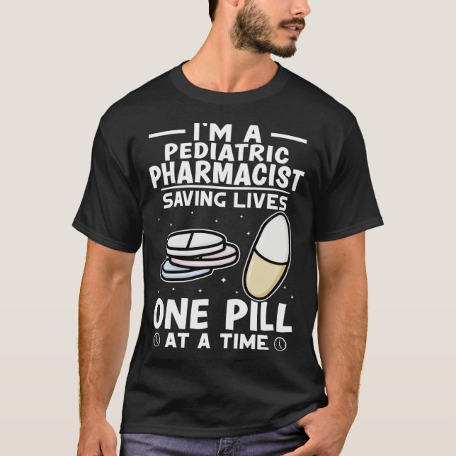 Pediatric Pharmacist Saving Lives One Pill At A Ti T-Shirt (Front)