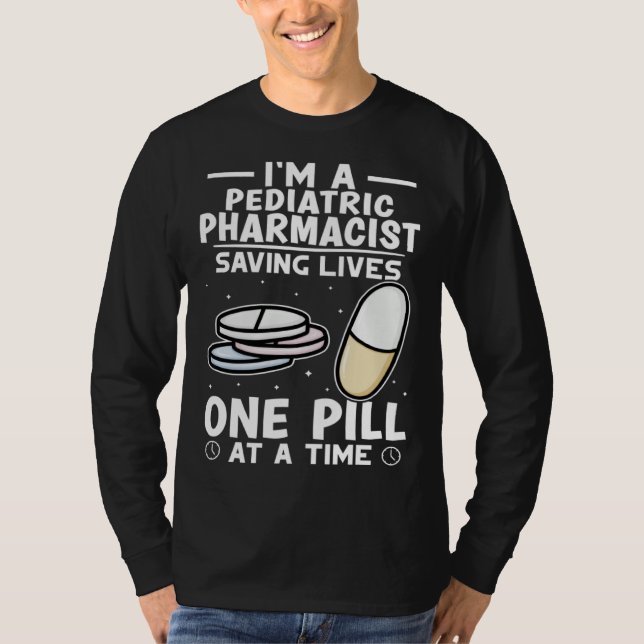 Pediatric Pharmacist Saving Lives One Pill At A Ti T-Shirt (Front)