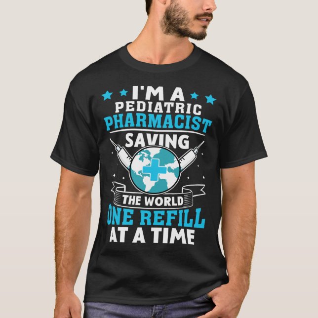 Pediatric Pharmacist Saving The World One Refill A T-Shirt (Front)