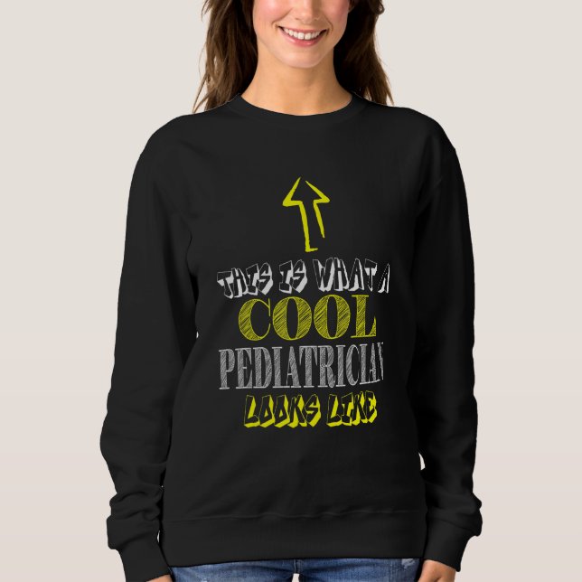 Pediatrician cool Pediatrics Sweatshirt (Front)