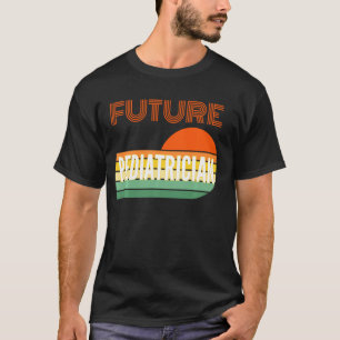 Pediatrician , Future Pediatrician T-Shirt