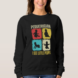 Pediatrician I See Little People Pediatric Medicin Sweatshirt
