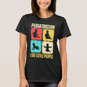 Pediatrician I See Little People Pediatric Medicin T-Shirt