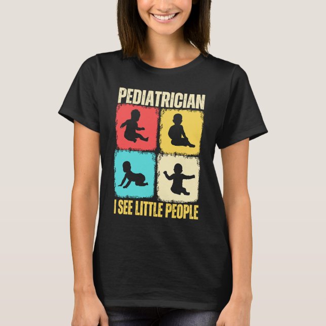 Pediatrician I See Little People Pediatric Medicin T-Shirt (Front)