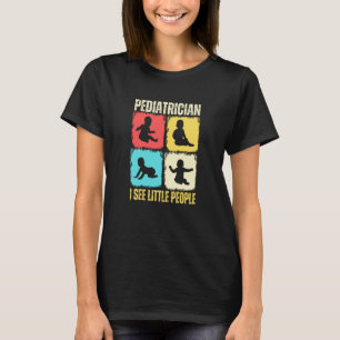 Pediatrician I See Little People Pediatric Medicin T-Shirt