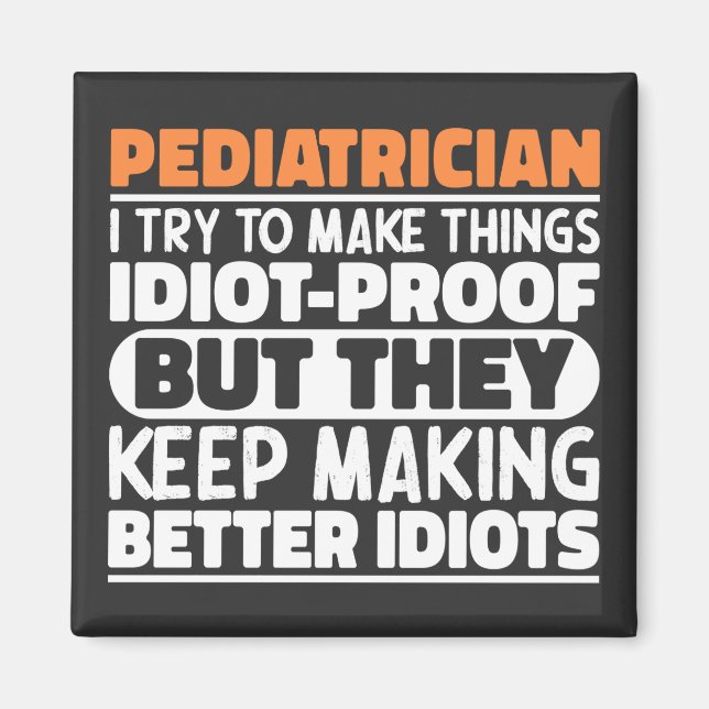Pediatrician I Try To Make Things Funny Sayings  Magnet (Front)