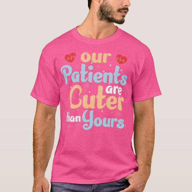 Pediatrician Pediatric Doctor Nurse Our Patients A T-Shirt (Front)