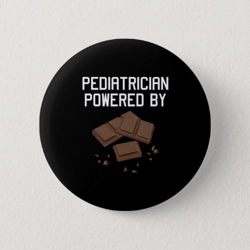 Pediatrician Powered By Chocolate Doctor Job Gift Button