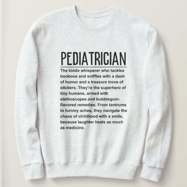 Pediatrician  sweatshirt (Design Front)