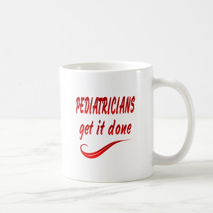 Pediatricians Get it Done Coffee Mugs