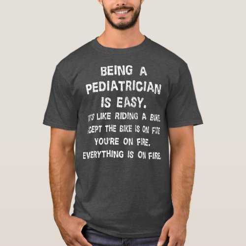 Pediatrics Funny Being A Pediatrician Is Easy T_Shirt