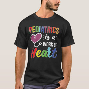 Pediatrics Work Of Heart Pediatrician Pediatric Do T-Shirt