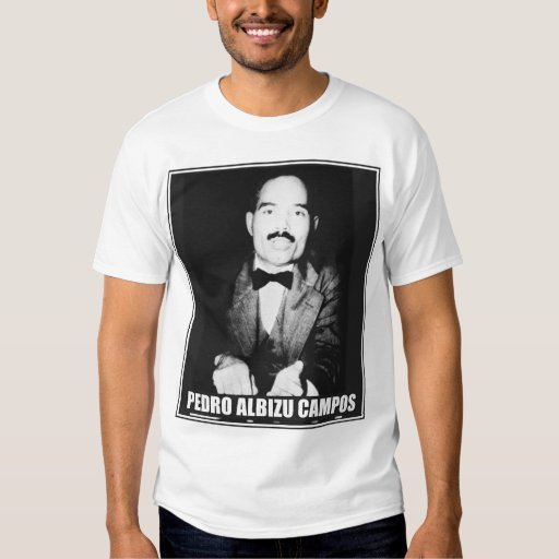 Pedro Albizu Campos T-shirt | Zazzle
