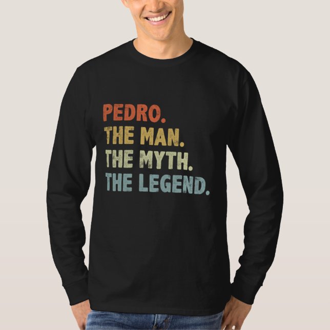 Pedro The Man Myth Legend Father s day gift for Pa T-Shirt (Front)