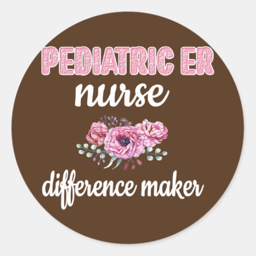 Peds ER Nurse Difference Maker Pediatric ER Nurse Classic Round Sticker