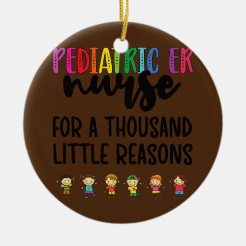 Peds ER Nurse Little Reasons Pediatric Emergency Ceramic Ornament