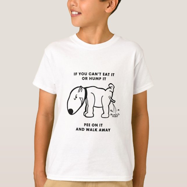 Pee on it and Walk Away T-Shirt (Front)