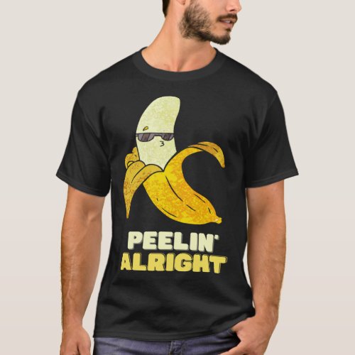 Peelin Alright Cool  Banana Food  Vegans T-Shirt
