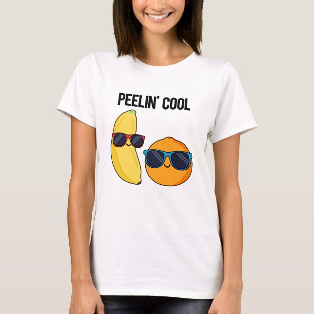Peelin Cool Funny Fruit Pun  T-Shirt (Front)