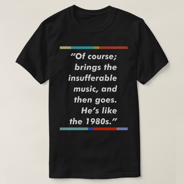 Peep Show 80s Music Typography Quote Design T-Shirt (Design Front)